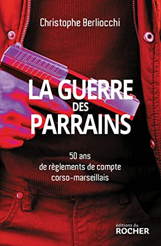 La guerre des clans : 50 ans de règlements de compte corso-marseillais