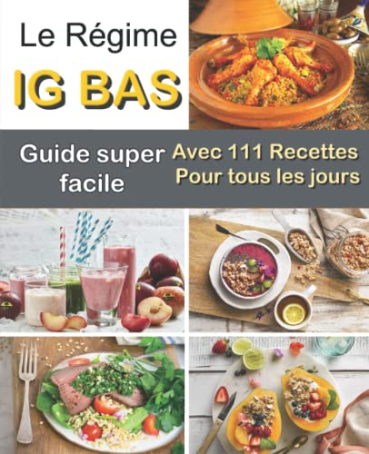 Le Régime IG bas: Guide super facile avec 111 Recettes pour tous les jours