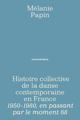 Histoire collective de la danse contemporaine en France : 1950-1980, en passant par le moment 68