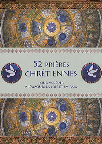 52 prières chrétiennes : pour accéder à l'amour, la joie et la paix