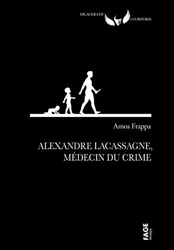 Alexandre Lacassagne, médecin du crime