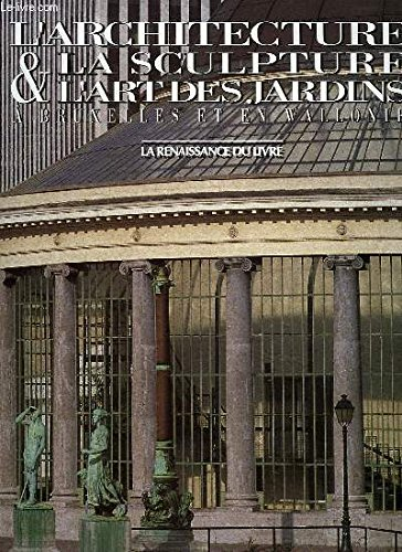 L'architecture, la sculpture et l'art des jardins en Wallonie et à Bruxelles : des origines à nos jo