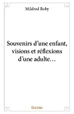 Souvenirs d'une enfant, visions et réflexions d'une adulte...