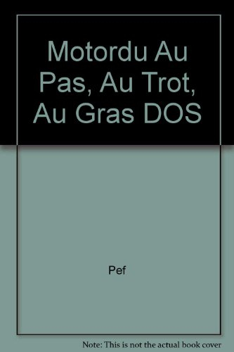 les aventures de la famille motordu : motordu au pas, au trot, au gras dos