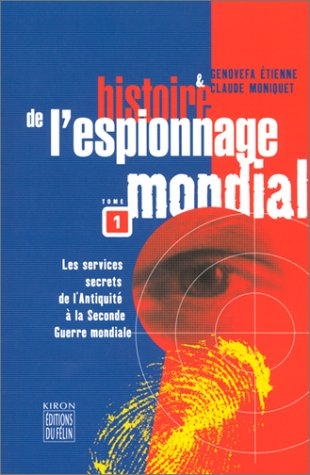 Histoire de l'espionnage mondial. Vol. 1. Les services secrets de l'Antiquité à la Seconde Guerre mo