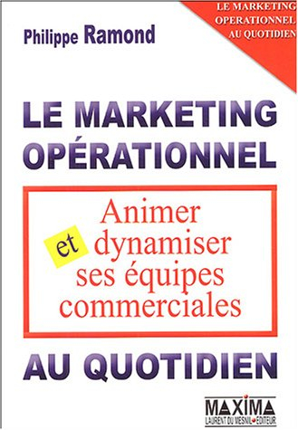 Le marketing opérationnel au quotidien : animer et dynamiser ses équipes commerciales : politiques c