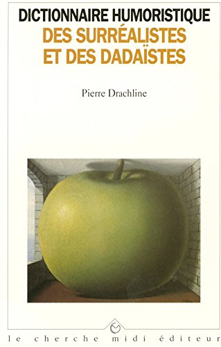 Dictionnaire humoristique de A à Z des surréalistes et des dadaïstes