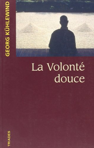 La volonté douce : du pensé au penser, du senti au ressentir, du voulu au vouloir