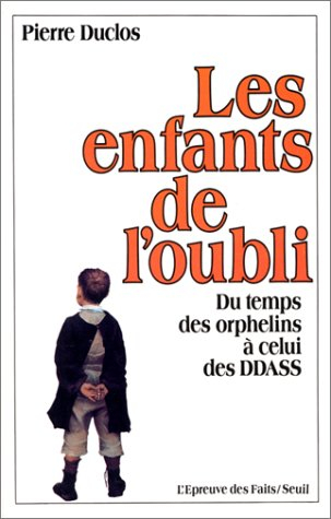 Les enfants de l'oubli : du temps des orphelins à celui des DDASS