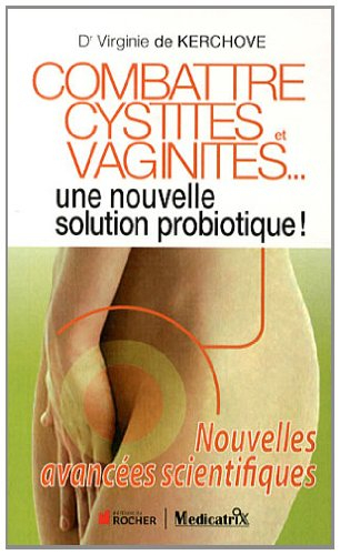 Combattre cystites et vaginites... : une nouvelle solution probiotique ! : nouvelles avancées scient