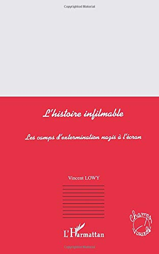 L'histoire infilmable : les camps d'extermination nazis à l'écran