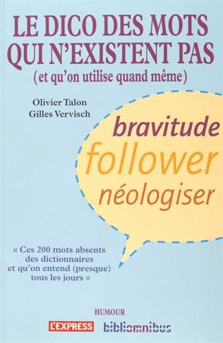 Le dico des mots qui n'existent pas (et qu'on utilise quand même) : ces 200 mots absents des diction
