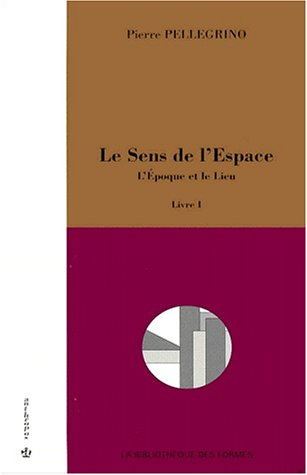 Le sens de l'espace. Vol. 1. L'époque et le lieu