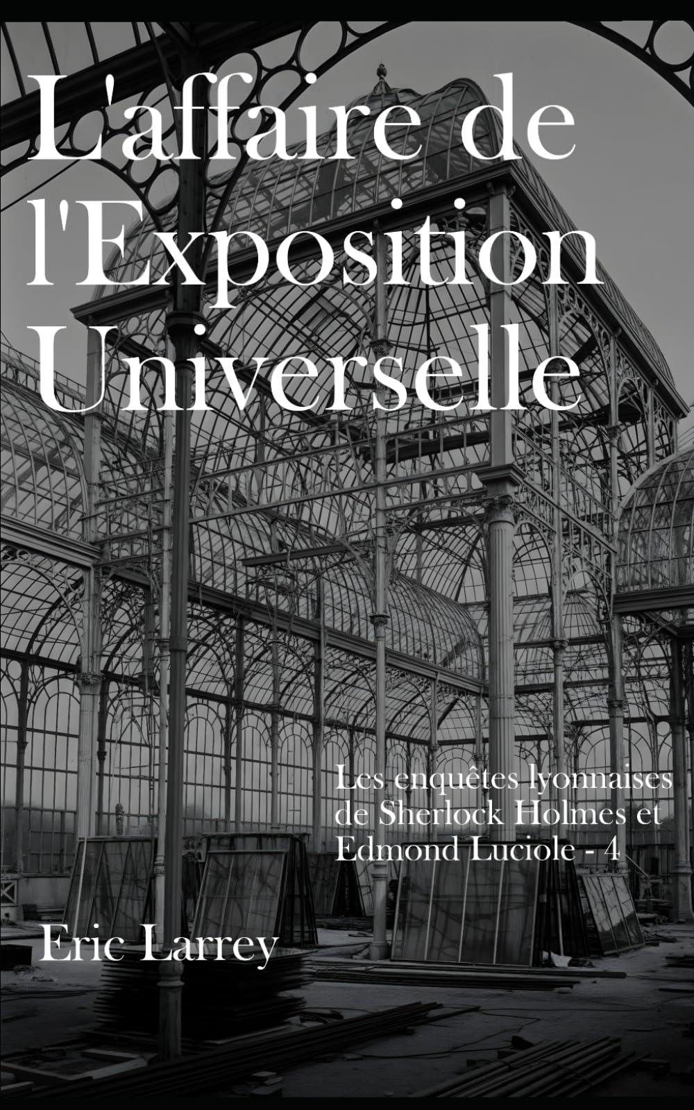 L'affaire de l'Exposition Universelle: Les enquêtes lyonnaises de Sherlock Holmes et Edmond Luciole 