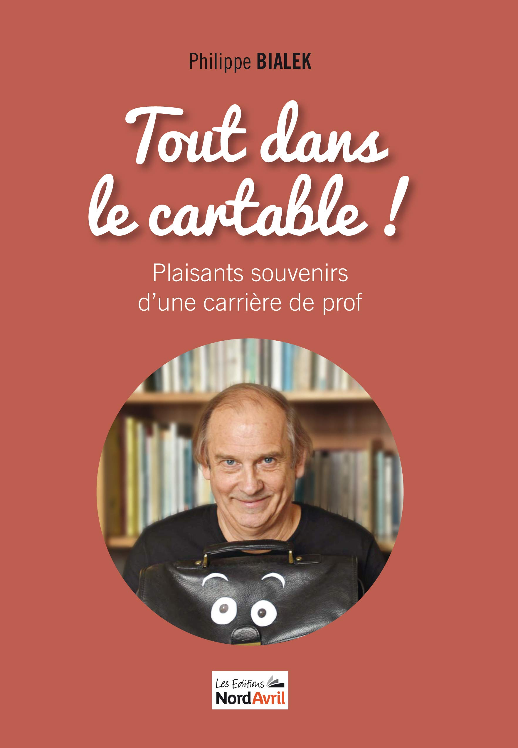Tout dans le cartable ! : plaisants souvenirs d'une carrière de prof