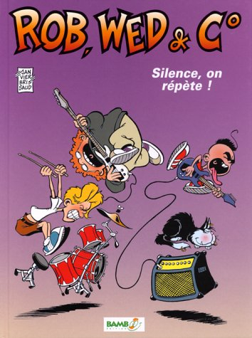 Rob, Wed & C°. Vol. 1. Silence, on répète !