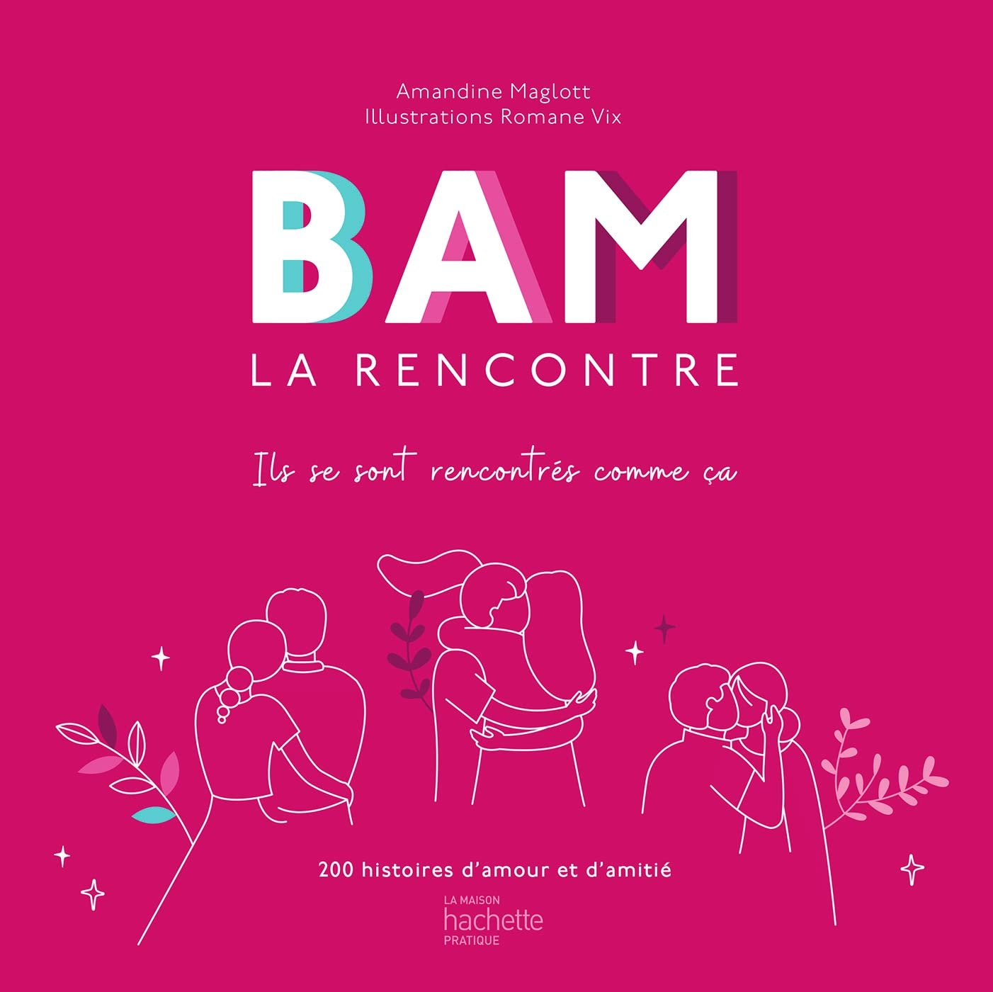 Bam la rencontre : ils se sont rencontrés comme ça : 200 histoires d'amour et d'amitié