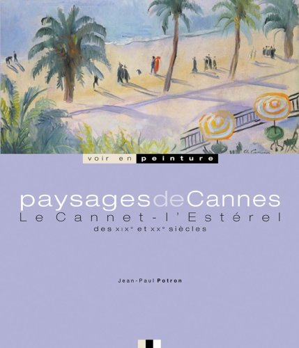 Paysages de Cannes, Le Cannet, l'Estérel : des XIXe et XXe siècles