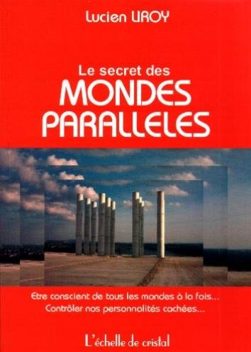 Le secret des mondes parallèles : être conscient de tous les mondes à la fois... contrôler nos perso