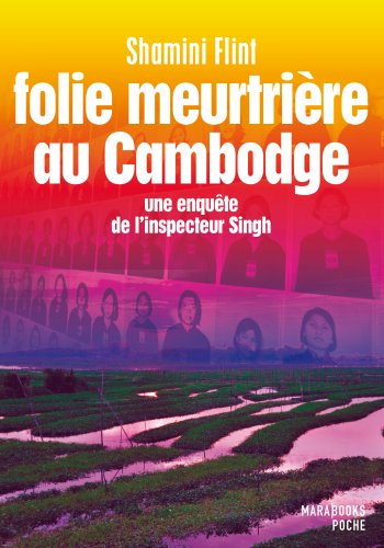 Une enquête de l'inspecteur Singh. Folie meurtrière au Cambodge