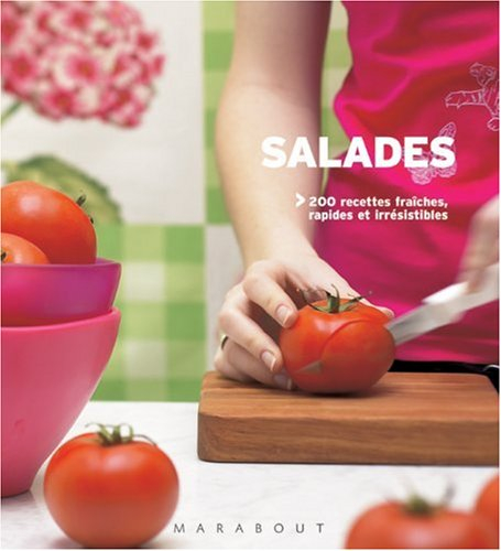 Salades : 200 recettes fraîches, rapides et étonnantes