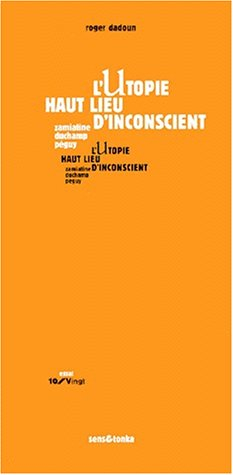 L'utopie, haut lieu d'inconscient : Zamiatine, Duchamp, Péguy. Passage. Avoir le vivre et le musée, 