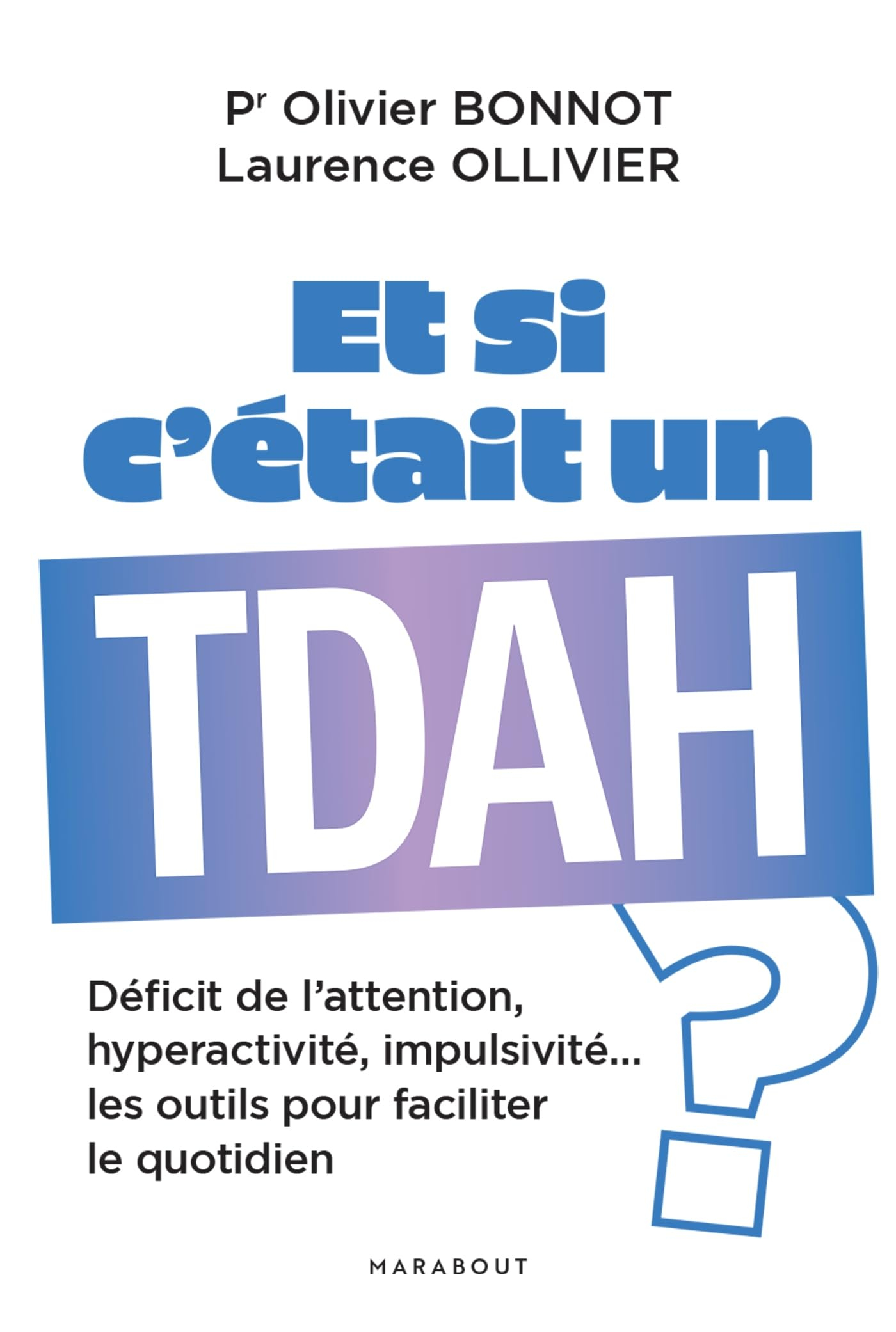 Et si c'était un TDAH ? : déficit de l'attention, hyperactivité, impulsivité... : les outils pour fa