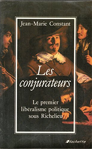 les conjurateurs : le premier libéralisme politique sous richelieu