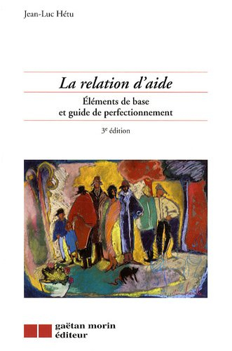 la relation d'aide : eléments de base et guide de perfectionnement