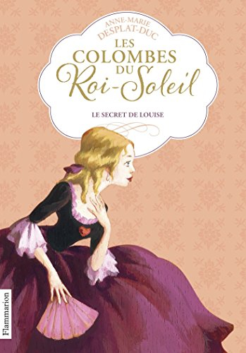 Les colombes du Roi-Soleil. Vol. 2. Le secret de Louise