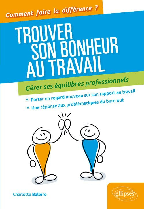 Trouver son bonheur au travail : gérer ses équilibres professionnels
