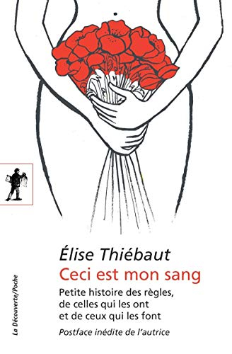 Ceci est mon sang : petite histoire des règles, de celles qui les ont et de ceux qui les font