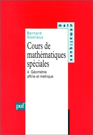 Cours de mathématiques spéciales. Vol. 4. Géométrie affine et métrique