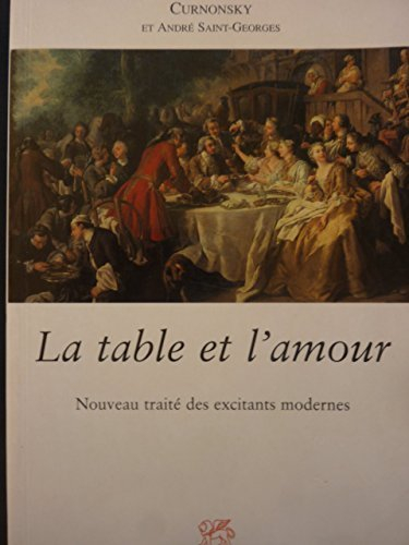 la table et l'amour : nouveau traité des excitants modernes