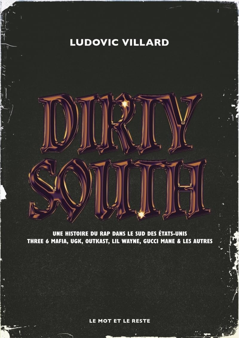 Dirty South : une histoire de rap dans le sud des Etats-Unis : Three 6 Mafia, UGK, Outkast, Lil Wayn