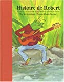 Histoire de Robert : Ou la petite grenouille rebelle qui ne voulait pas devenir un beau prince charm