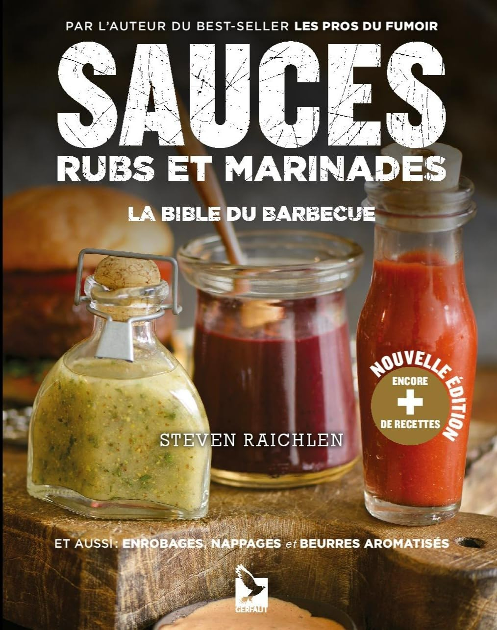 Sauces, rubs et marinades : la bible du barbecue : et aussi enrobages, nappages et beurres aromatisé