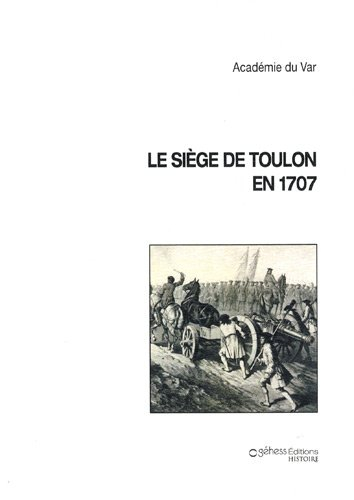 Le siège de Toulon en 1707 : évocation à l'occasion d'un tricentenaire Opéra de Toulon Provence Médi