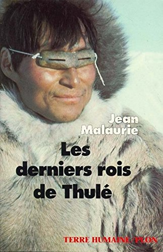 Les derniers rois de Thulé : avec les esquimaux polaires, face à leur destin