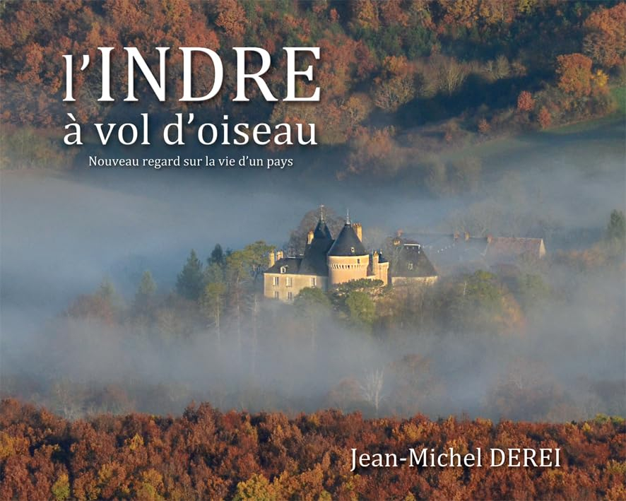 L'Indre à vol d'oiseau : nouveau regard sur la vie d'un pays