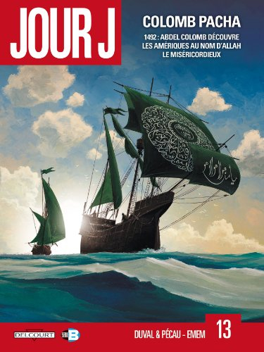 Jour J. Vol. 13. Colomb Pacha : 1492, Abdel Colomb découvre les Amériques au nom d'Allah le Misérico