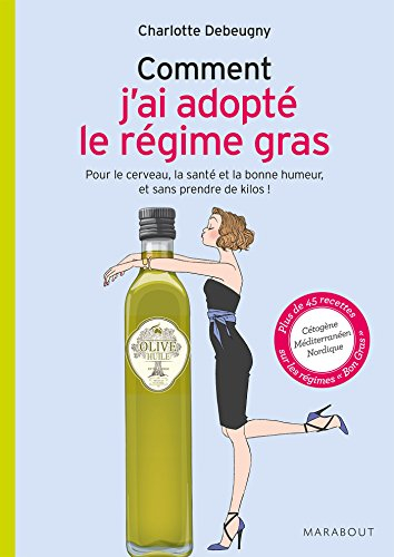 Comment j'ai adopté le régime gras : pour le cerveau, le coeur et la bonne humeur, et sans prendre d
