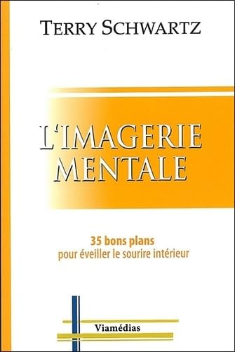 L'imagerie mentale : 35 bons plans pour éveiller le sourire intérieur