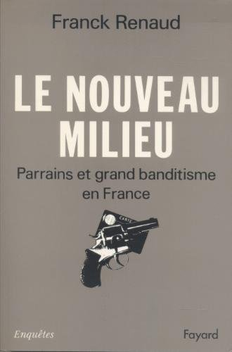 Le Nouveau milieu : parrains et grand banditisme en France