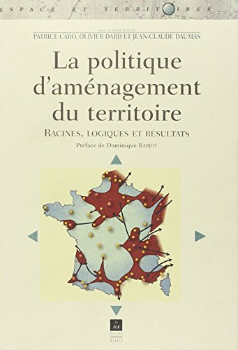 La politique d'aménagement du territoire, racines, logiques et résultats