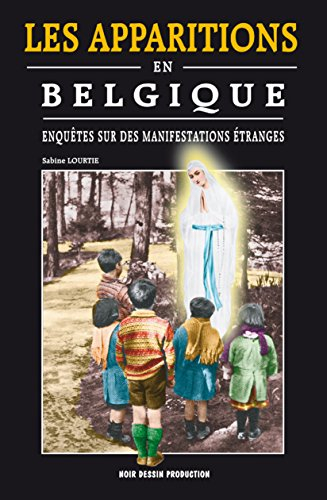 les apparitions en belgique - enquêtes sur des manifestations étranges