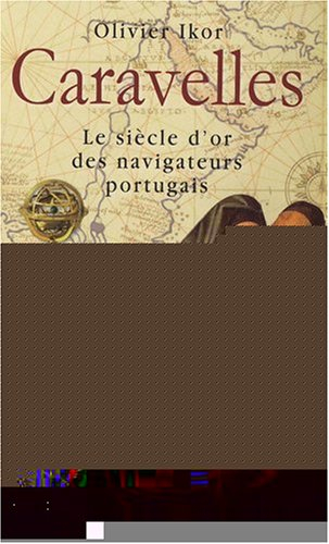 Caravelles : le siècle d'or des navigateurs portugais, découvreurs des sept parties du monde