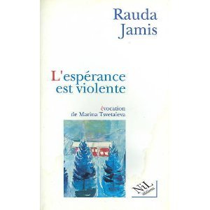 L'Espérance est violente : une évocation de Marina Tsvetaïeva