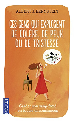 Ces gens qui explosent de colère, de peur ou de tristesse : garder son sang-froid en toutes circonst
