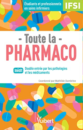 Toute la pharmaco : double entrée par les pathologies et les médicaments : étudiants et professionne